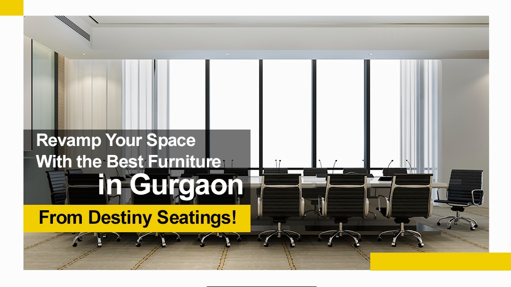 Revamp Your Space With the Best Furniture in Gurgaon From Destiny Seatings! Office Tables
